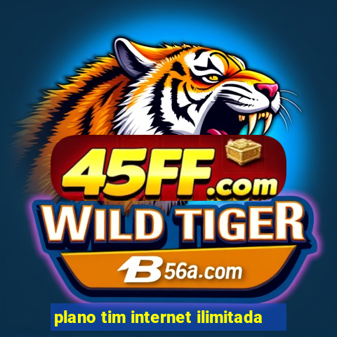 plano tim internet ilimitada